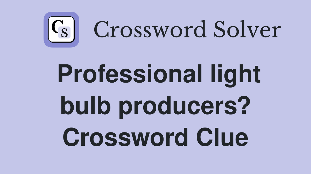 Professional light bulb producers? Crossword Clue