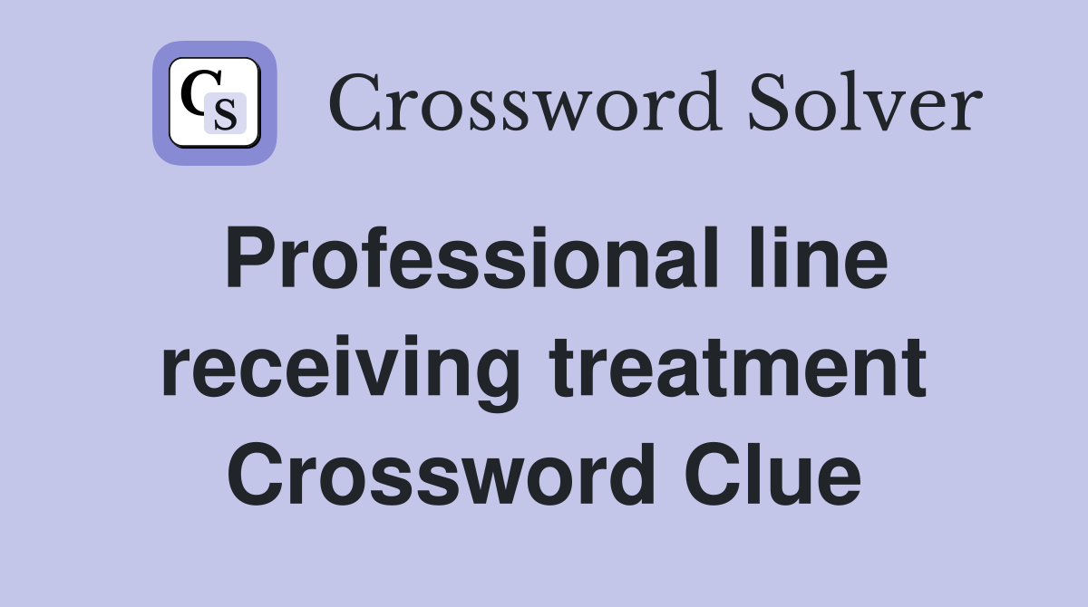 Professional line receiving treatment Crossword Clue