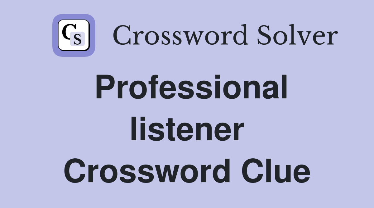 Professional listener Crossword Clue