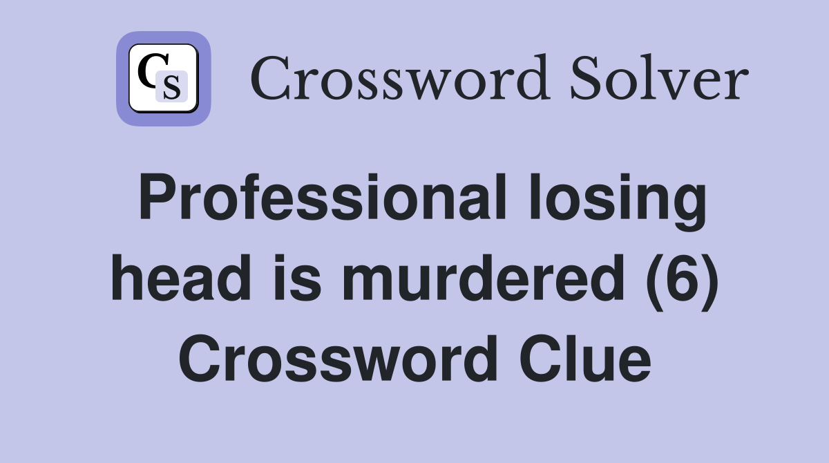 Professional losing head is murdered (6) Crossword Clue
