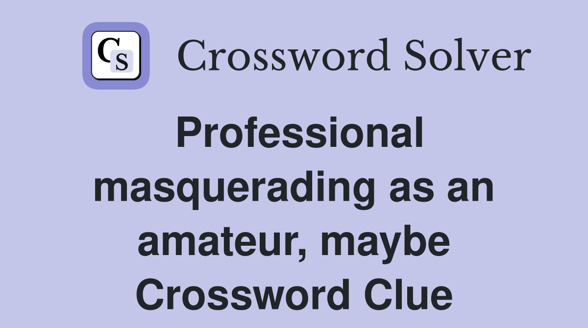 Professional masquerading as an amateur, maybe Crossword Clue