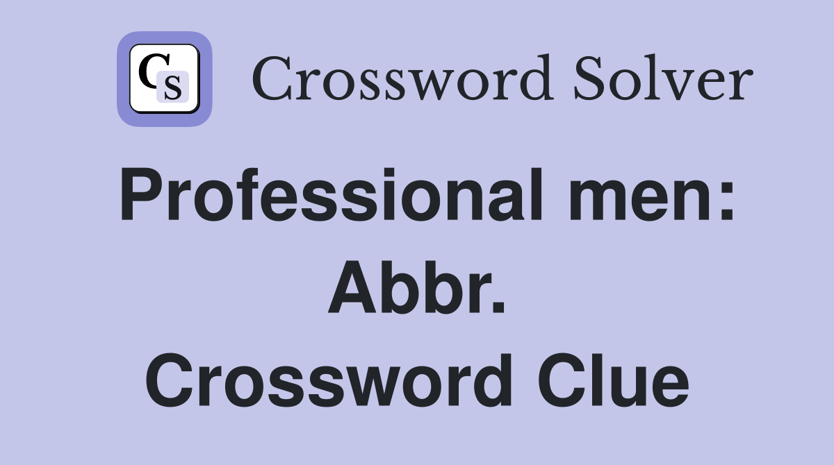 Professional men: Abbr. Crossword Clue