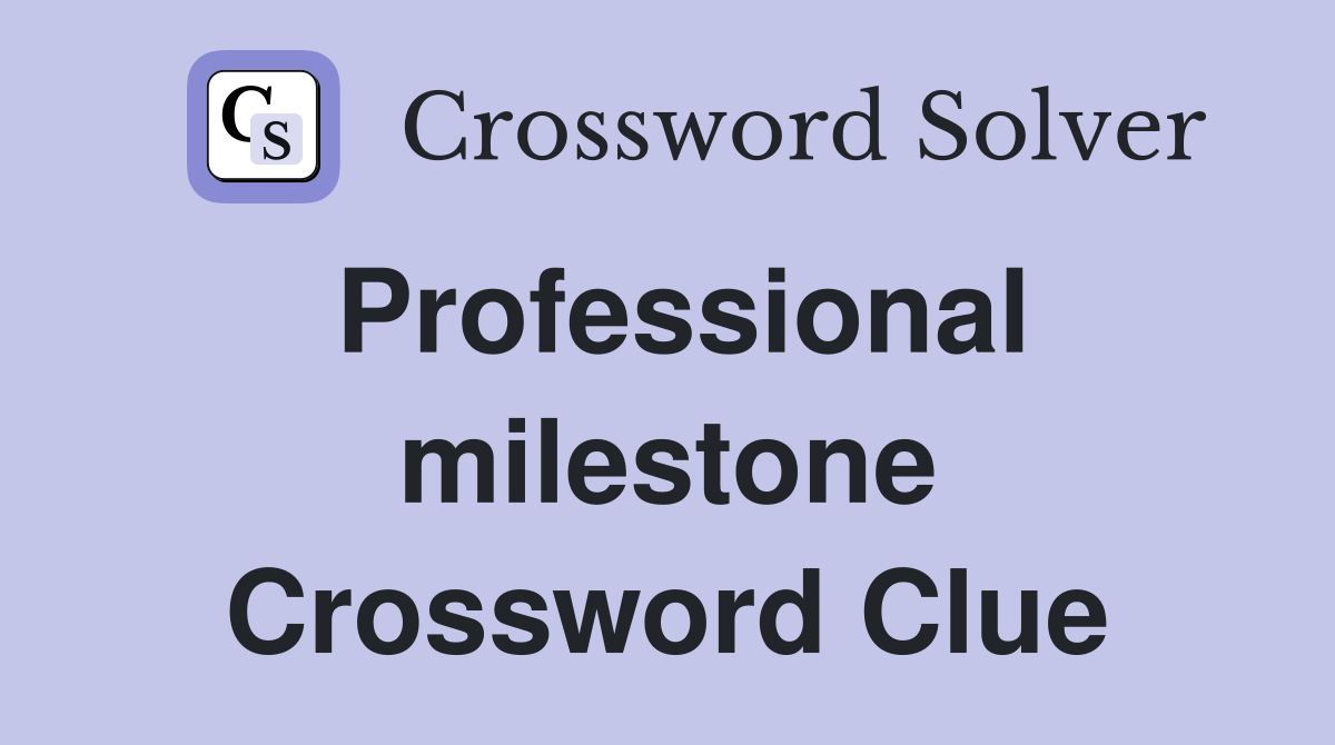 Professional milestone Crossword Clue