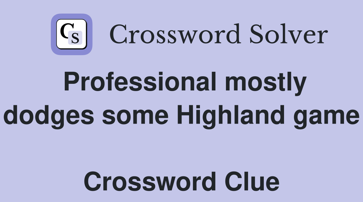 Professional mostly dodges some Highland game  Crossword Clue