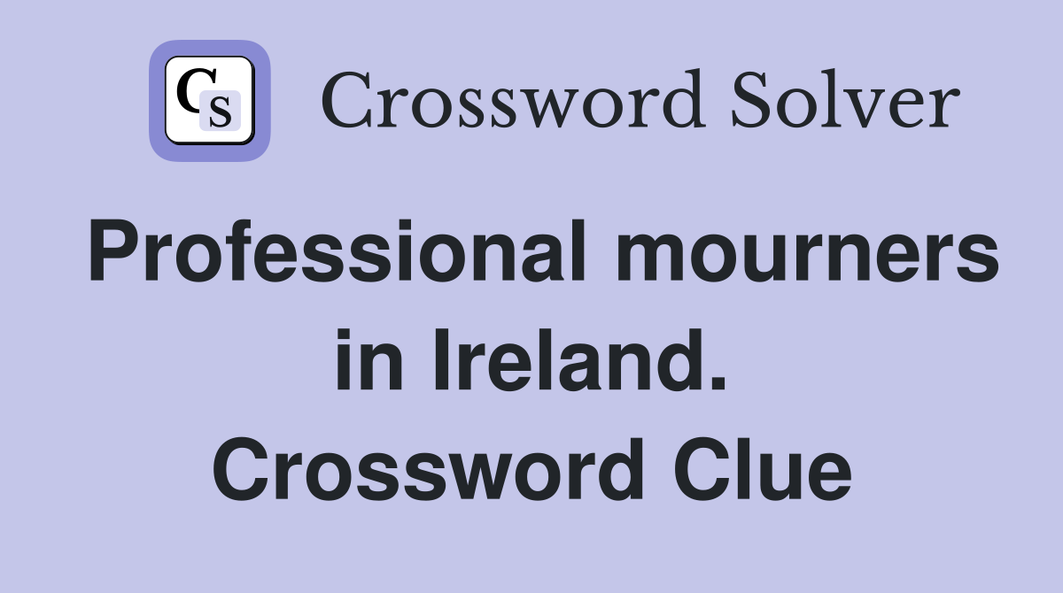 Professional mourners in Ireland. Crossword Clue