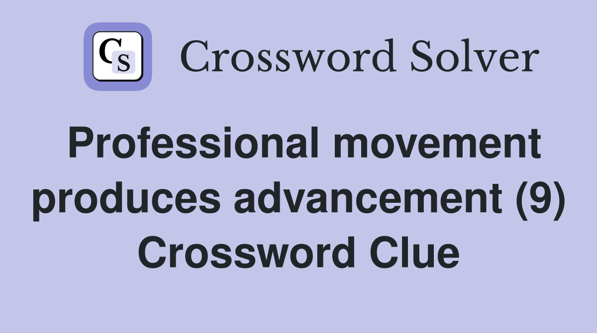 Professional movement produces advancement (9) Crossword Clue