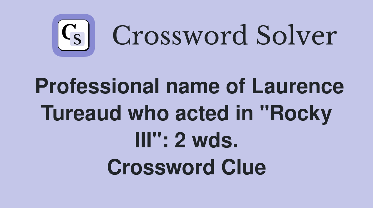 Professional name of Laurence Tureaud who acted in "Rocky III": 2 wds. Crossword Clue