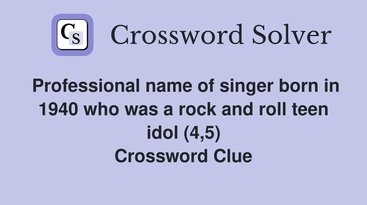 Professional name of singer born in 1940 who was a rock and roll teen idol (4,5) Crossword Clue
