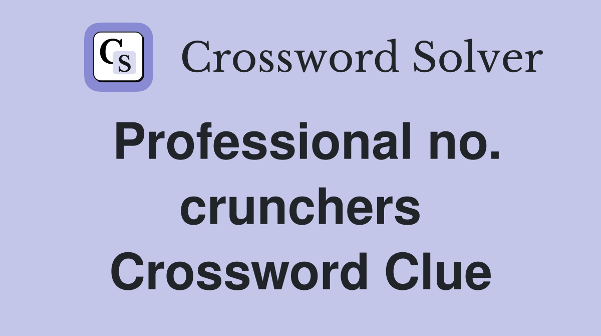 Professional no. crunchers Crossword Clue