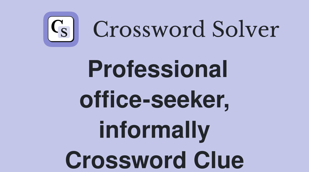 Professional office-seeker, informally Crossword Clue