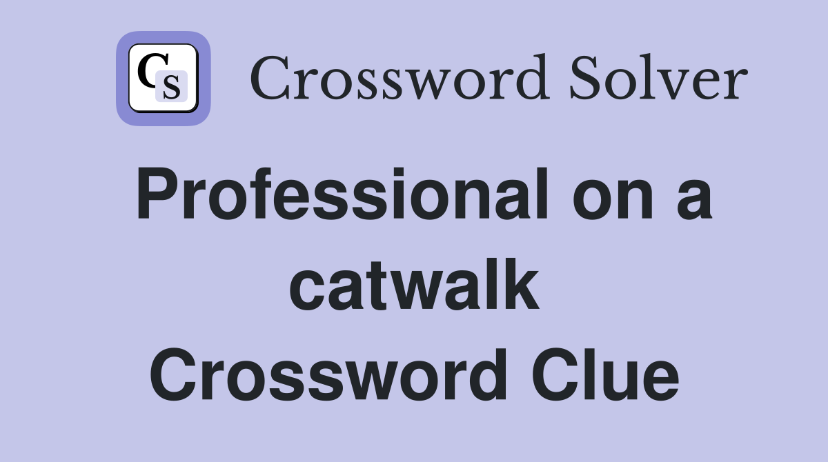 Professional on a catwalk Crossword Clue