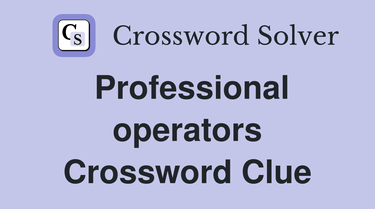 Professional operators Crossword Clue