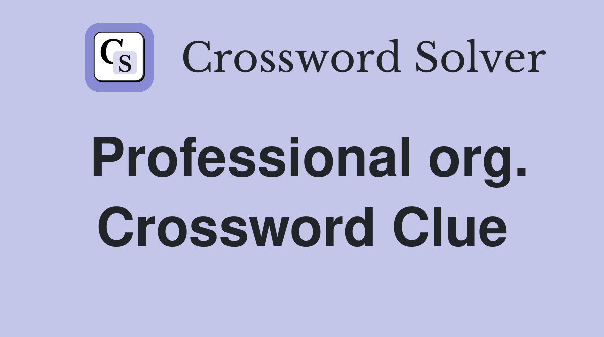 Professional org. Crossword Clue