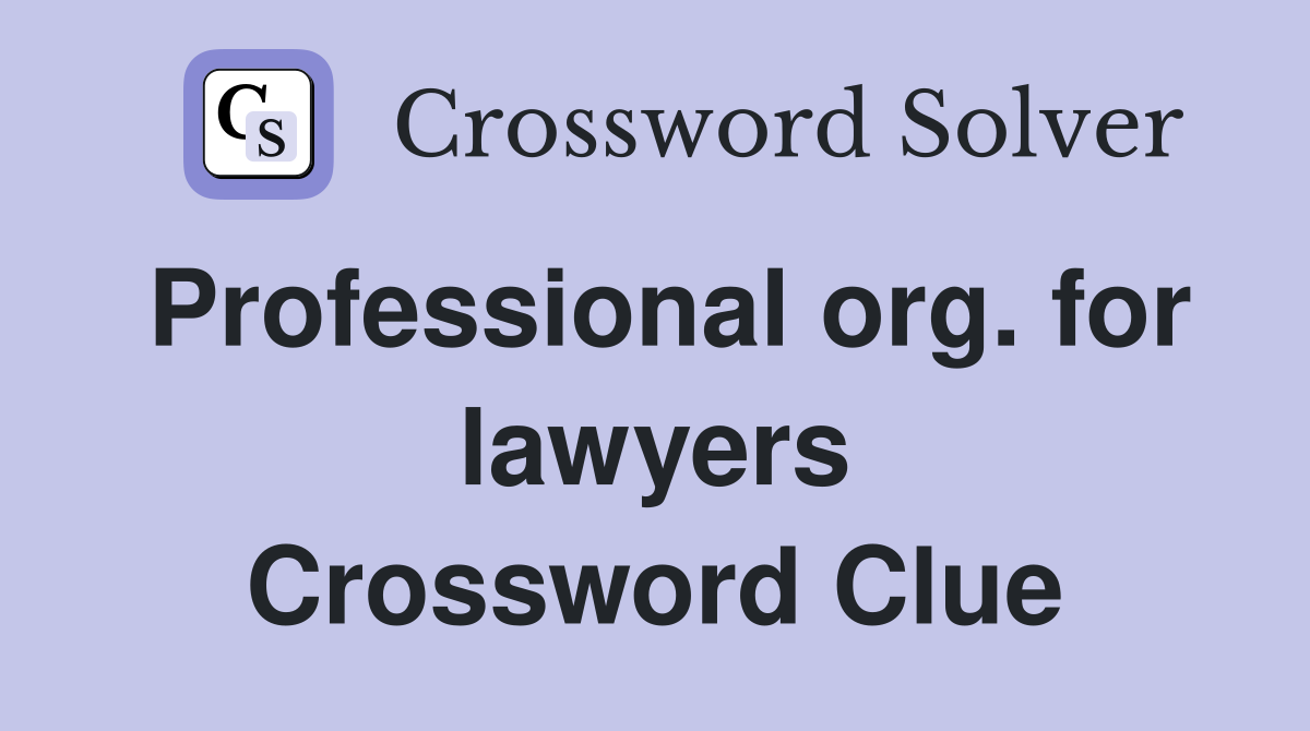 Professional org. for lawyers Crossword Clue