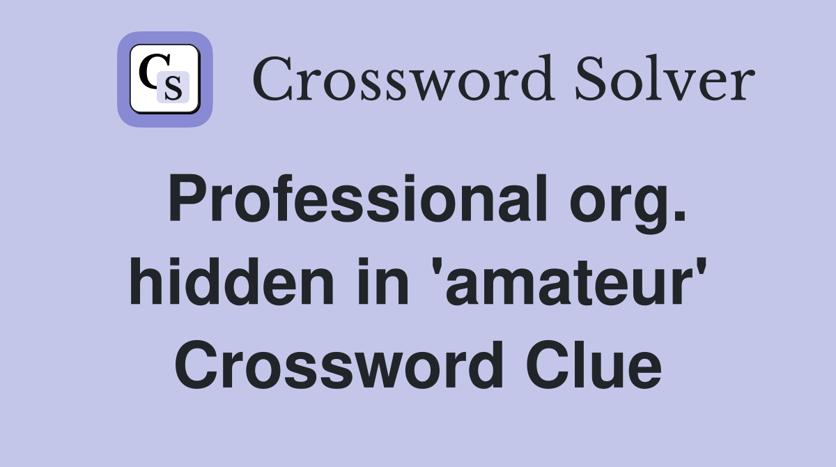 Professional org. hidden in 'amateur' Crossword Clue