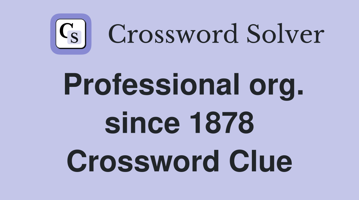 Professional org. since 1878 Crossword Clue