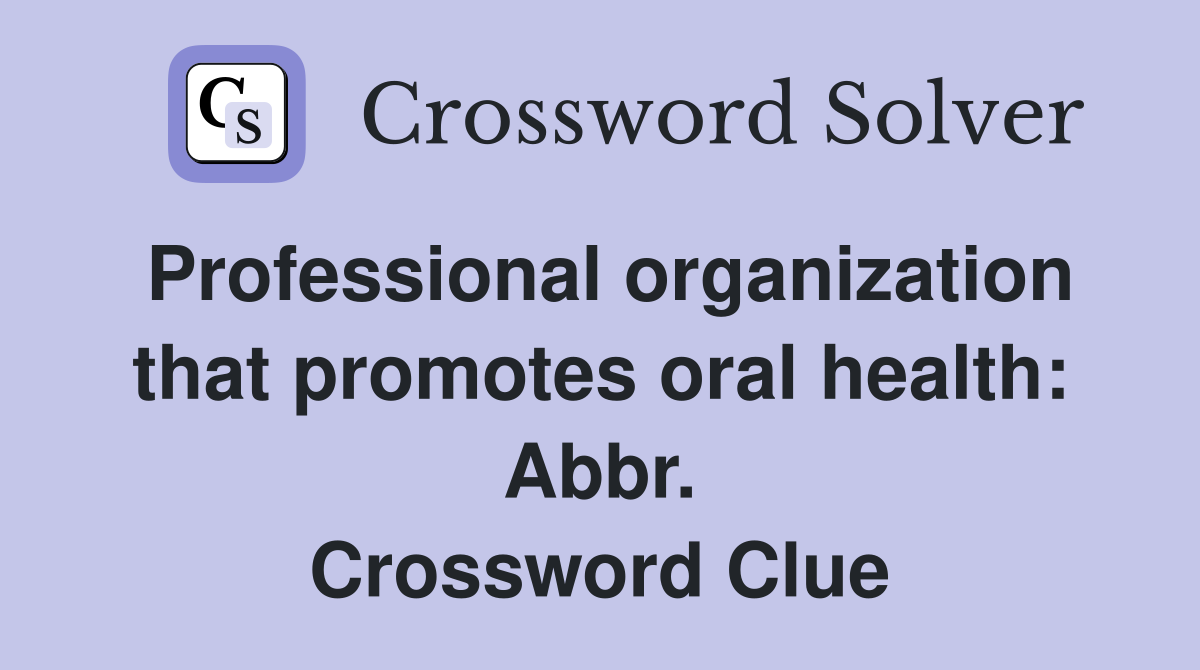 Professional organization that promotes oral health: Abbr. Crossword Clue
