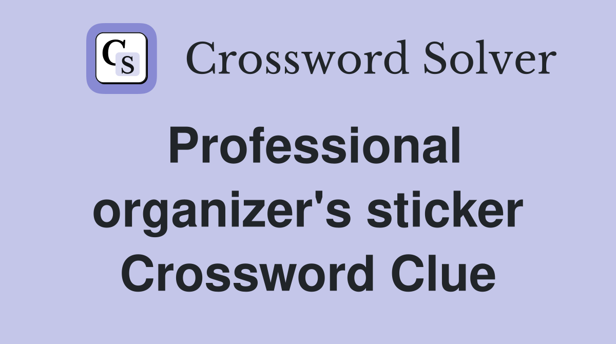 Professional organizer's sticker Crossword Clue
