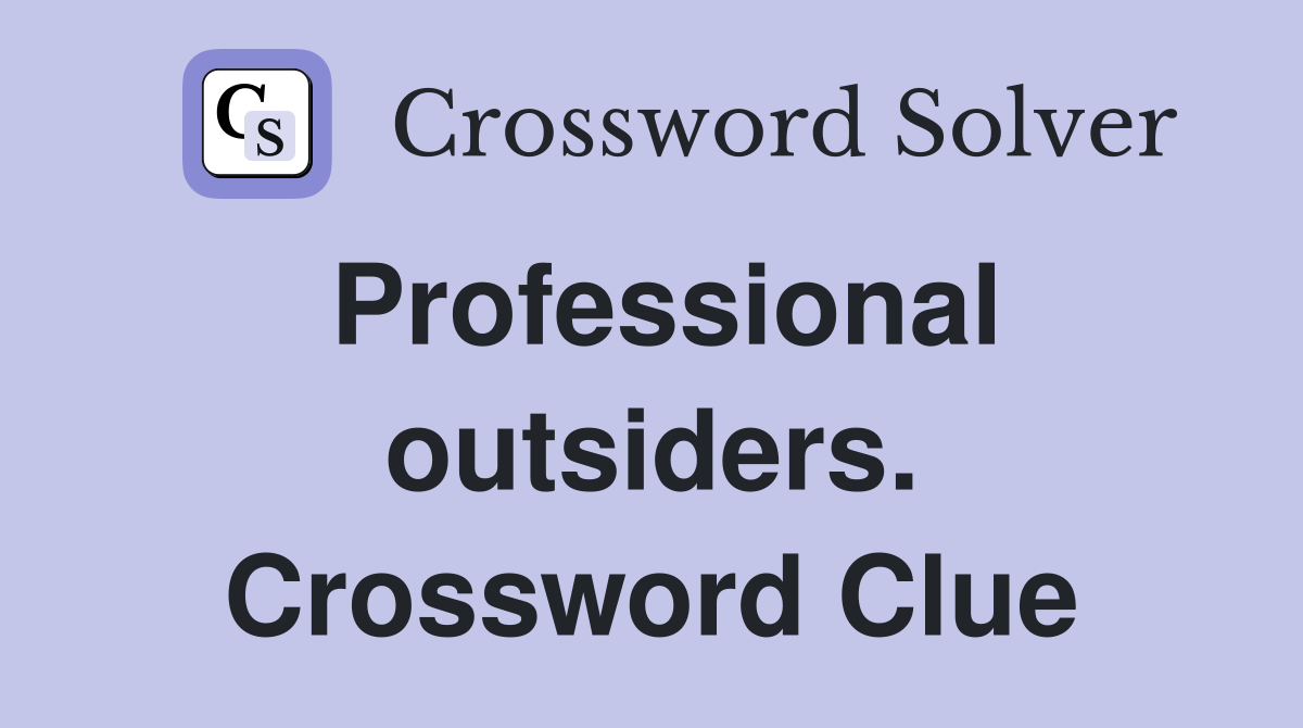 Professional outsiders. Crossword Clue