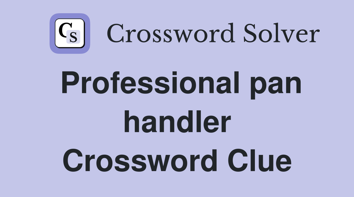 Professional pan handler Crossword Clue