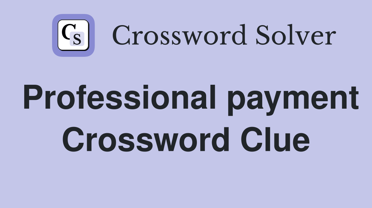 Professional payment Crossword Clue