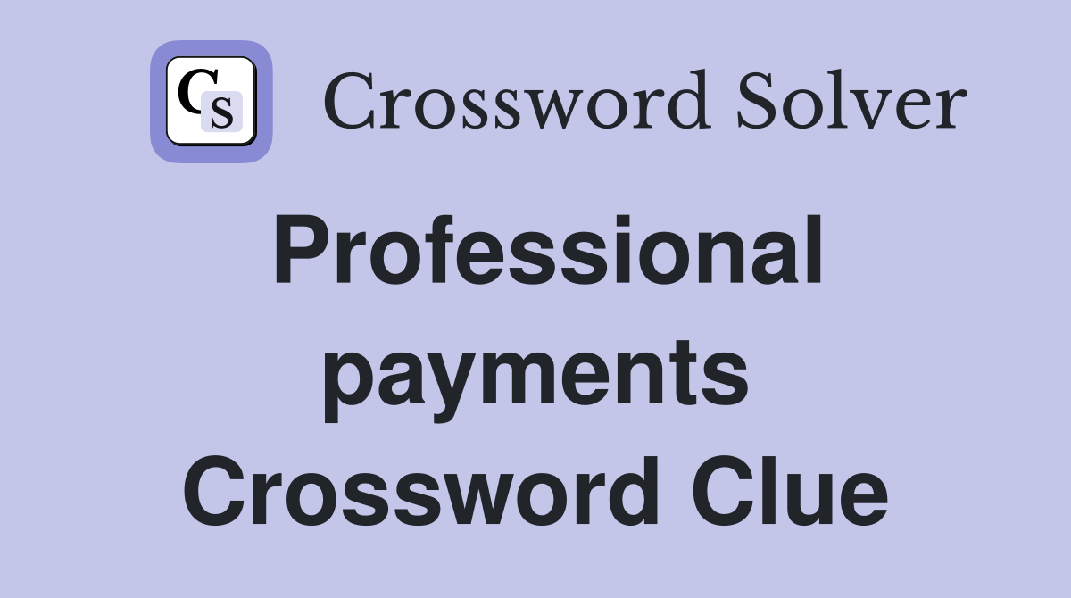 Professional payments Crossword Clue