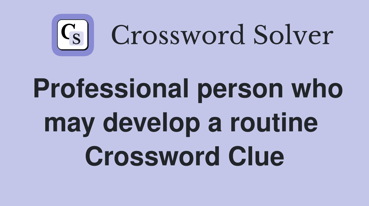 Professional person who may develop a routine  Crossword Clue