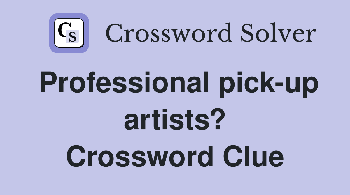 Professional pick-up artists? Crossword Clue