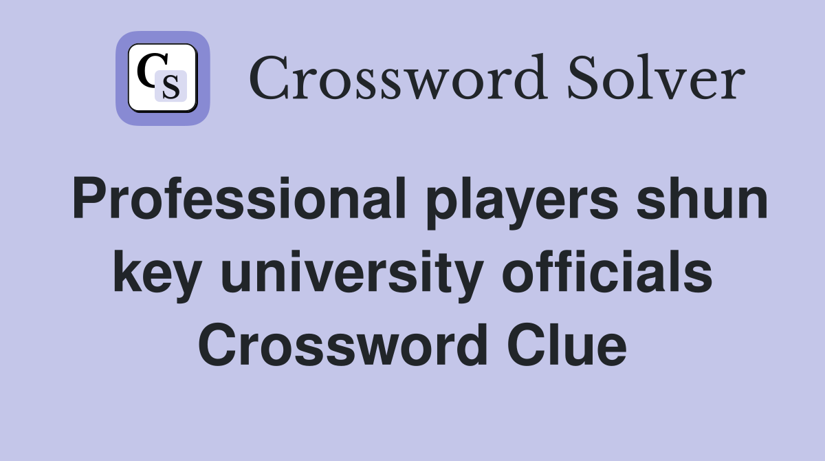 Professional players shun key university officials Crossword Clue