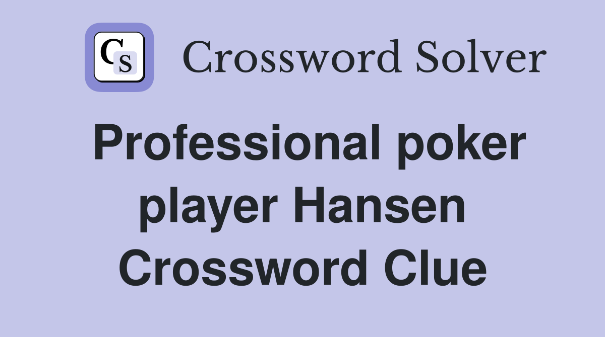 Professional poker player Hansen Crossword Clue