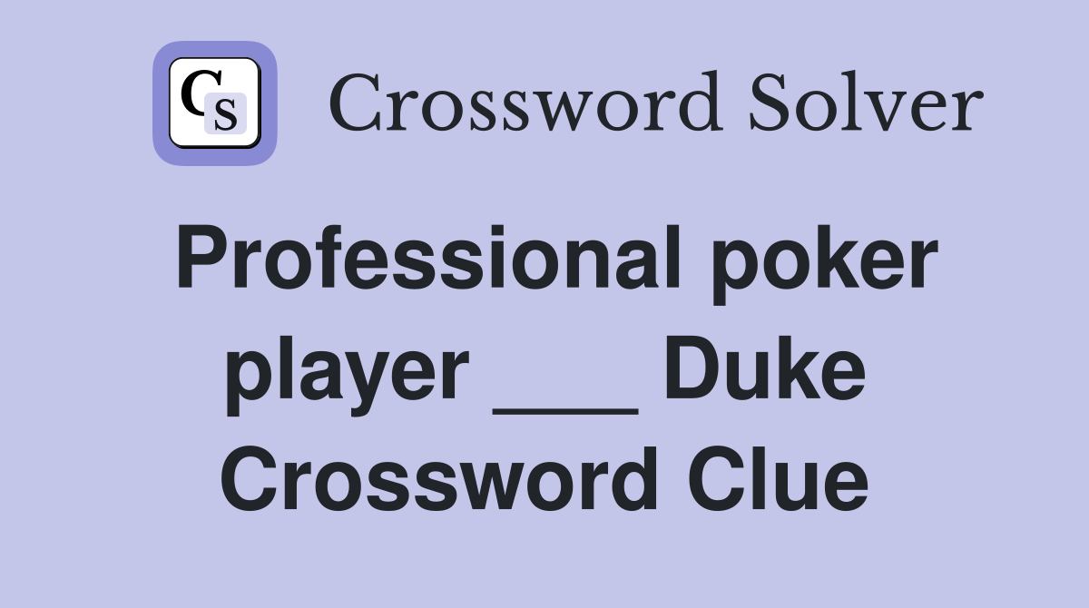 Professional poker player ___ Duke Crossword Clue