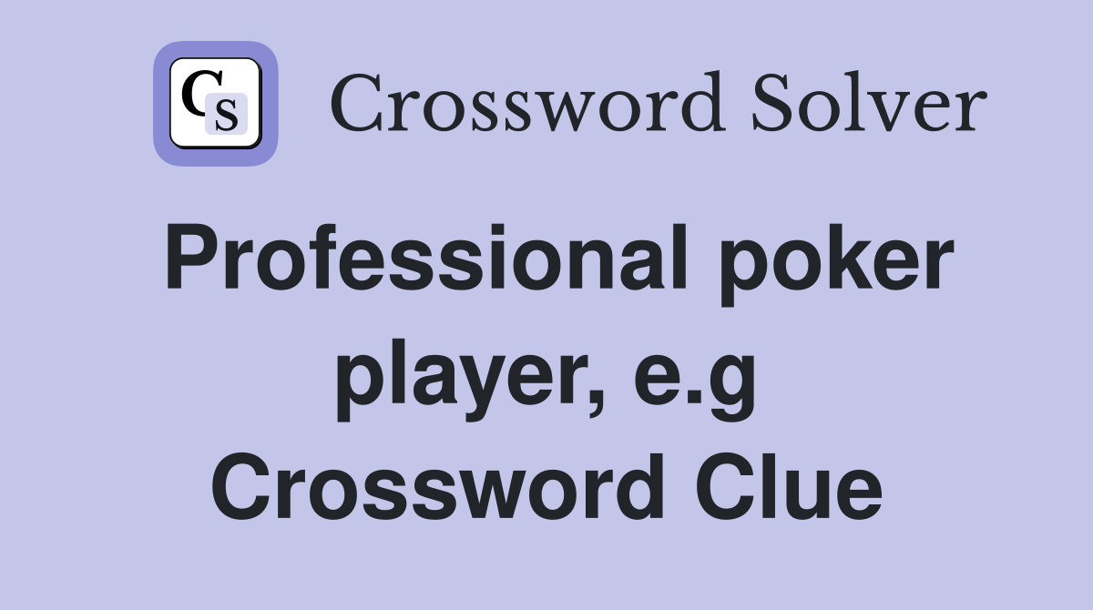 Professional poker player, e.g Crossword Clue