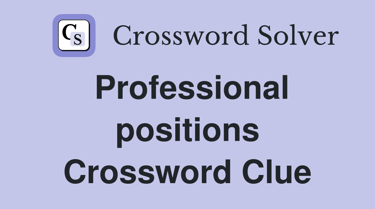 Professional positions Crossword Clue