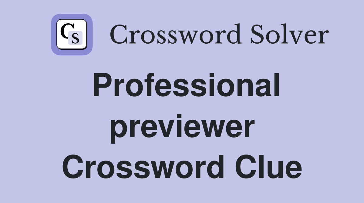 Professional previewer Crossword Clue