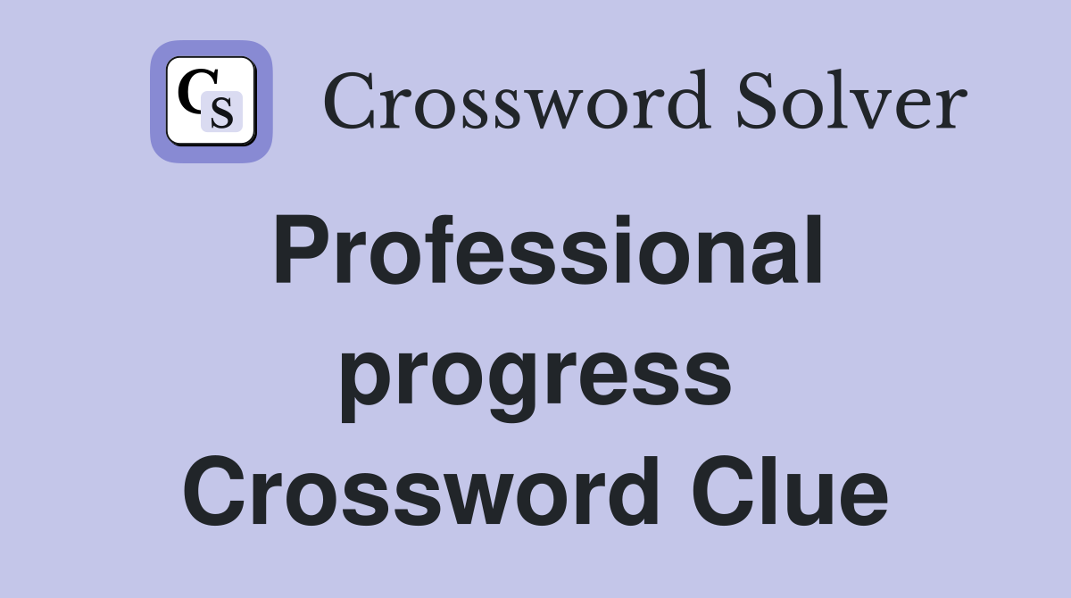 Professional progress Crossword Clue