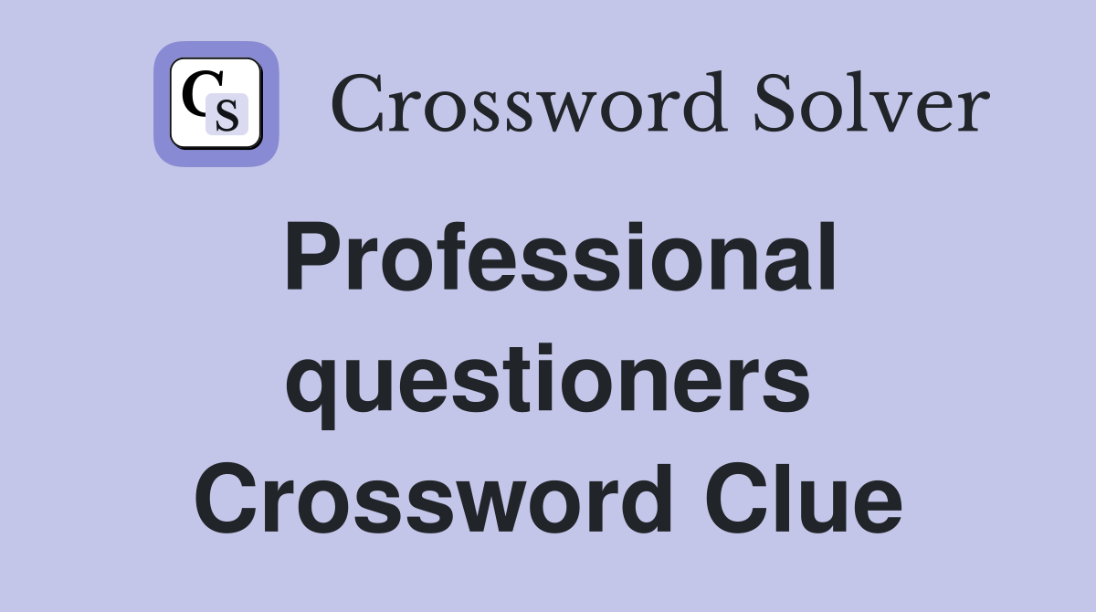 Professional questioners Crossword Clue