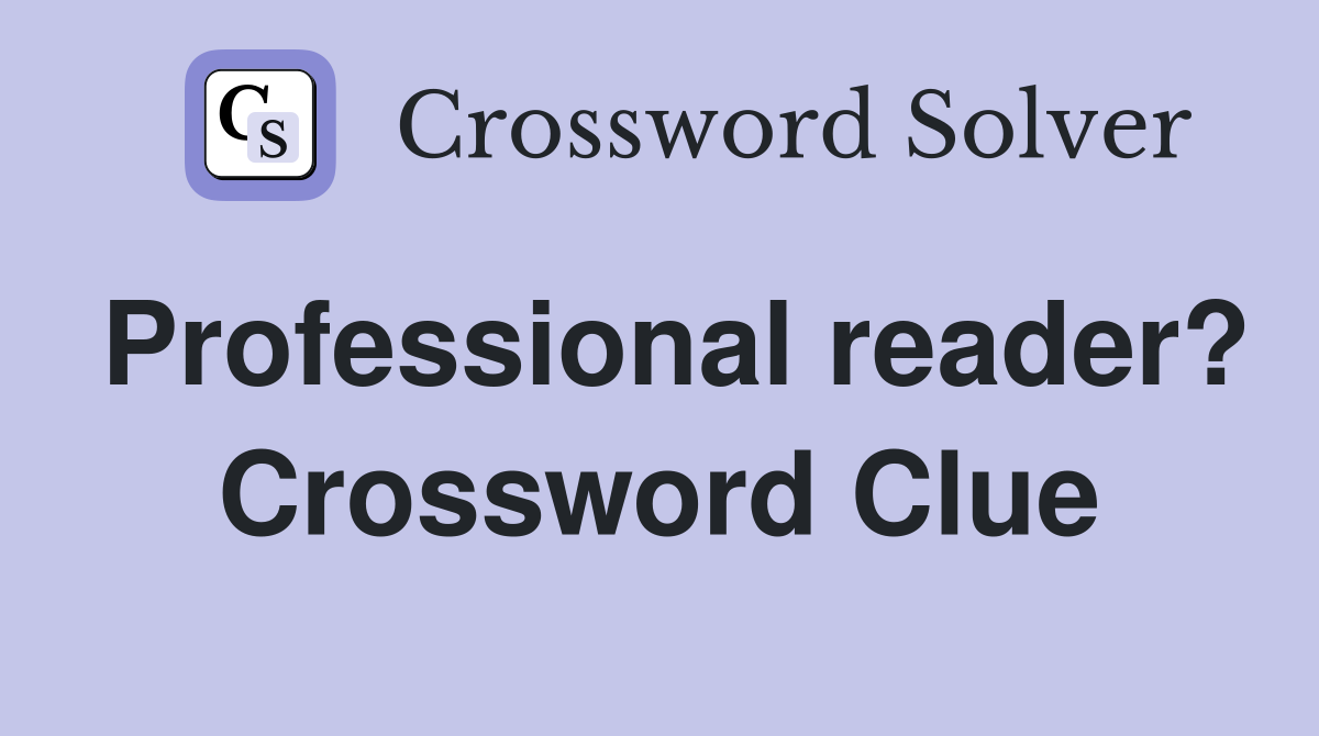 Professional reader? Crossword Clue