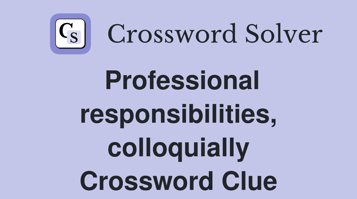 Professional responsibilities, colloquially Crossword Clue