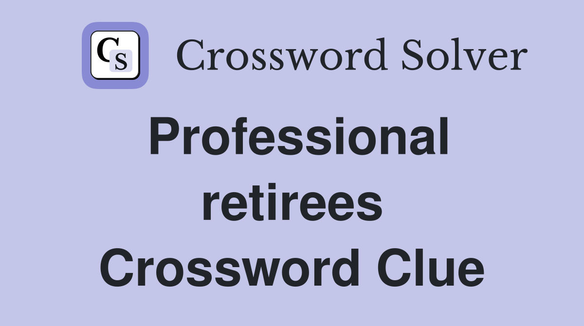 Professional retirees Crossword Clue