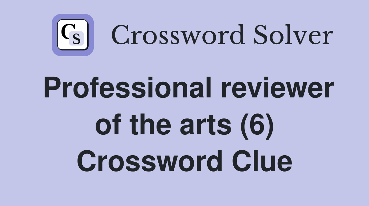 Professional reviewer of the arts (6) Crossword Clue