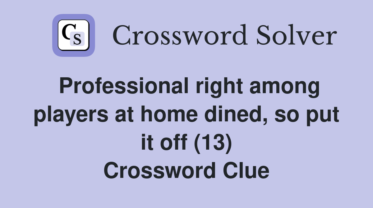 Professional right among players at home dined, so put it off (13) Crossword Clue