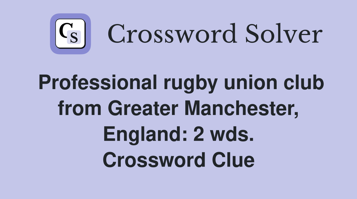 Professional rugby union club from Greater Manchester, England: 2 wds. Crossword Clue