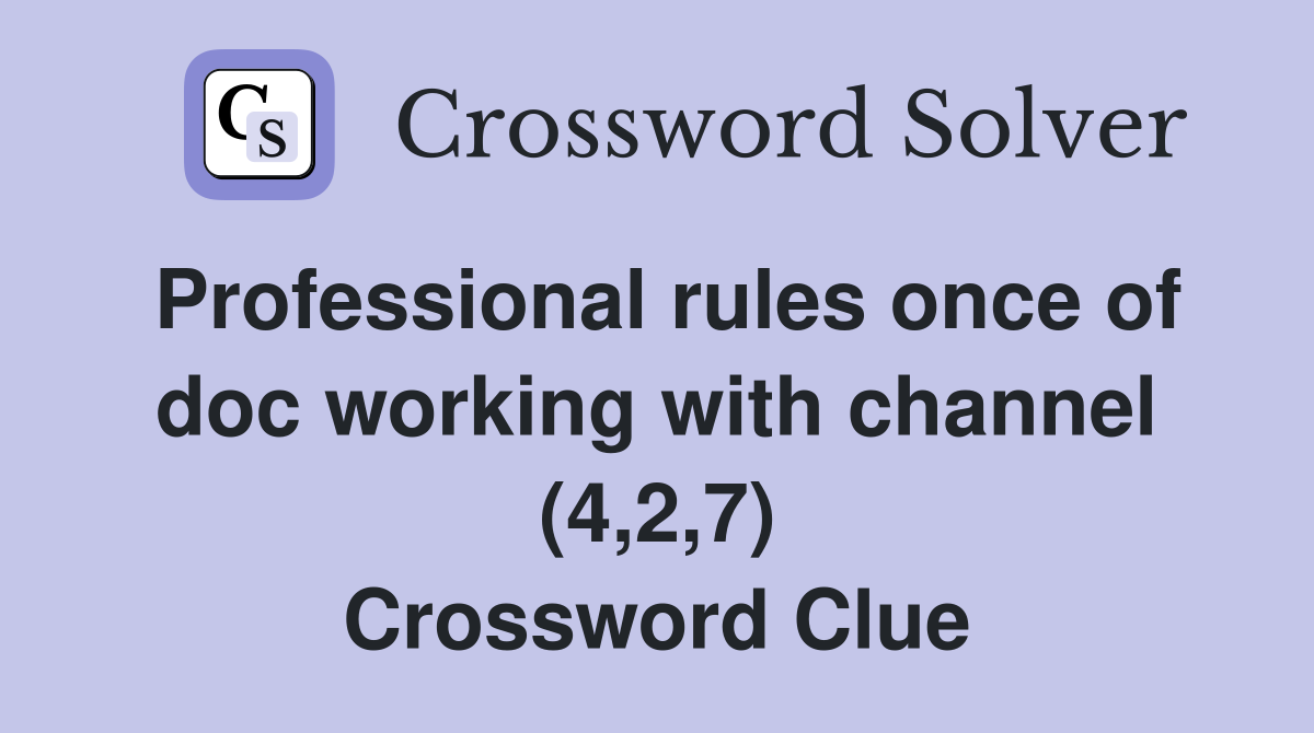 Professional rules once of doc working with channel (4,2,7) Crossword Clue