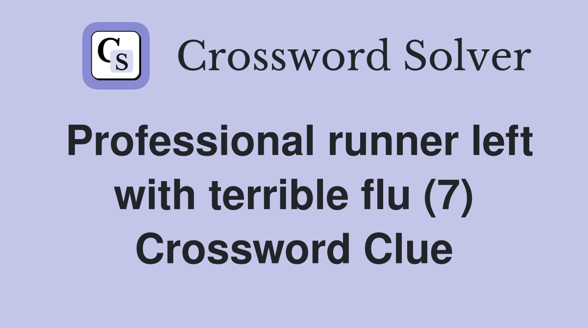 Professional runner left with terrible flu (7) Crossword Clue