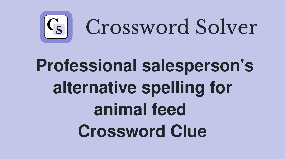 Professional salesperson's alternative spelling for animal feed  Crossword Clue
