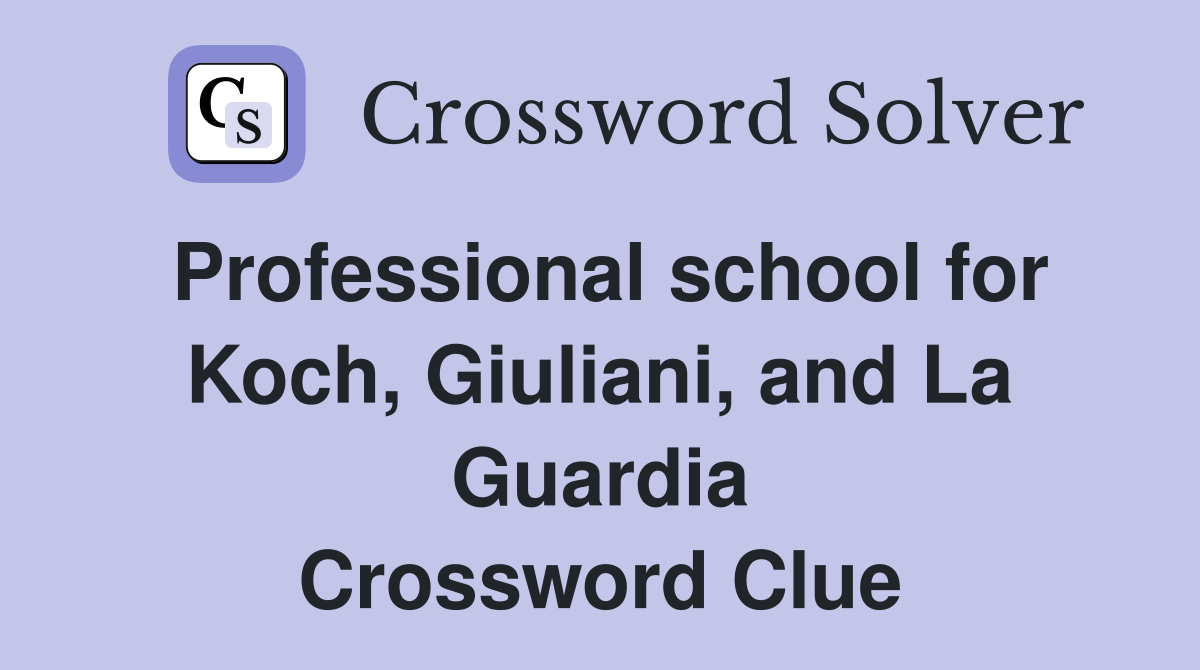 Professional school for Koch, Giuliani, and La Guardia Crossword Clue