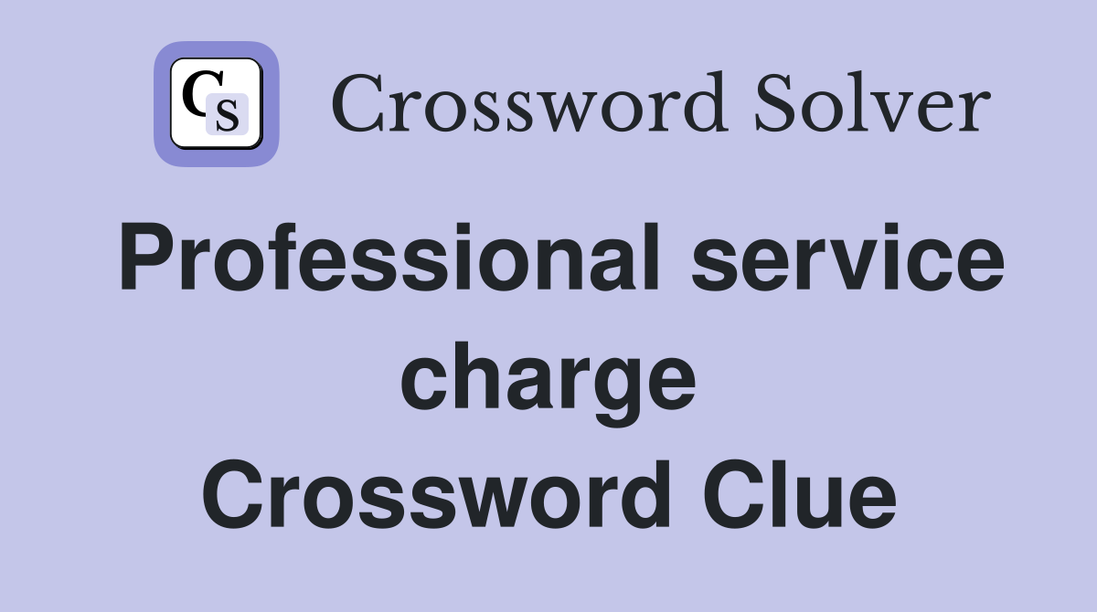 Professional service charge Crossword Clue