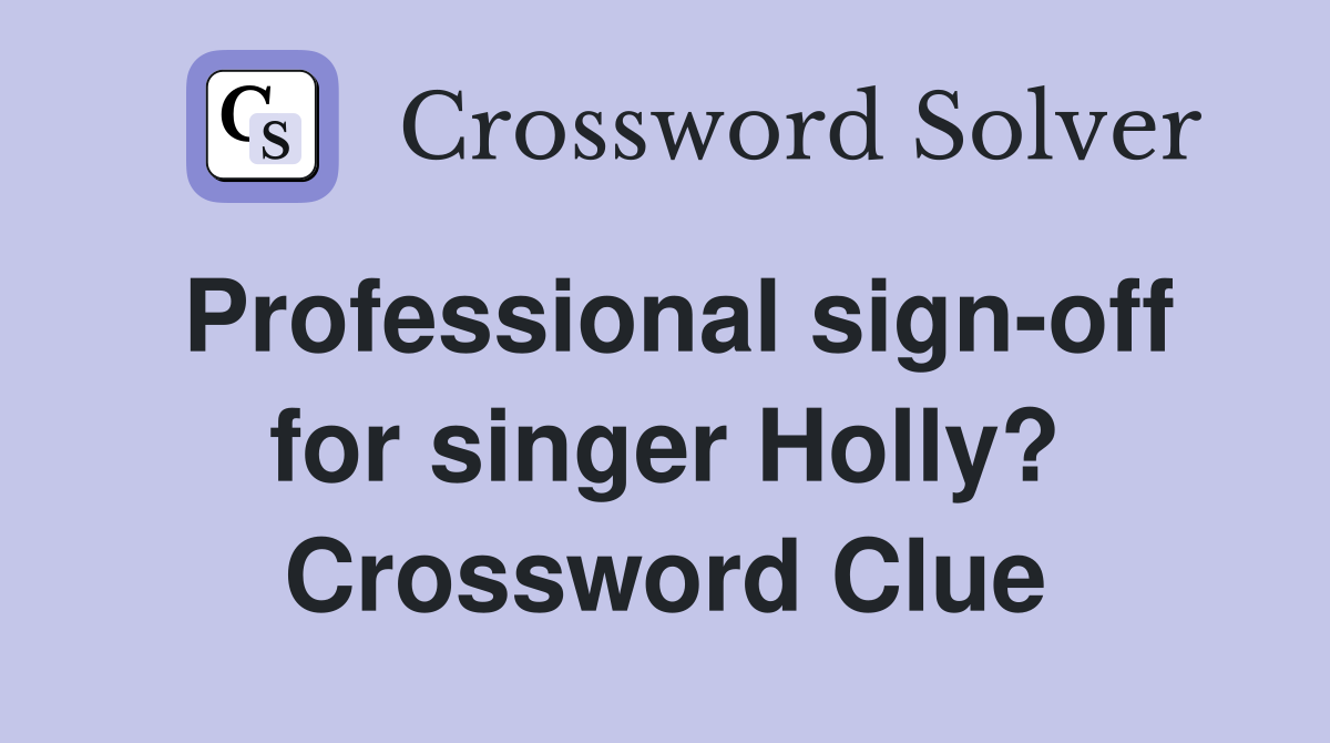 Professional sign-off for singer Holly? Crossword Clue
