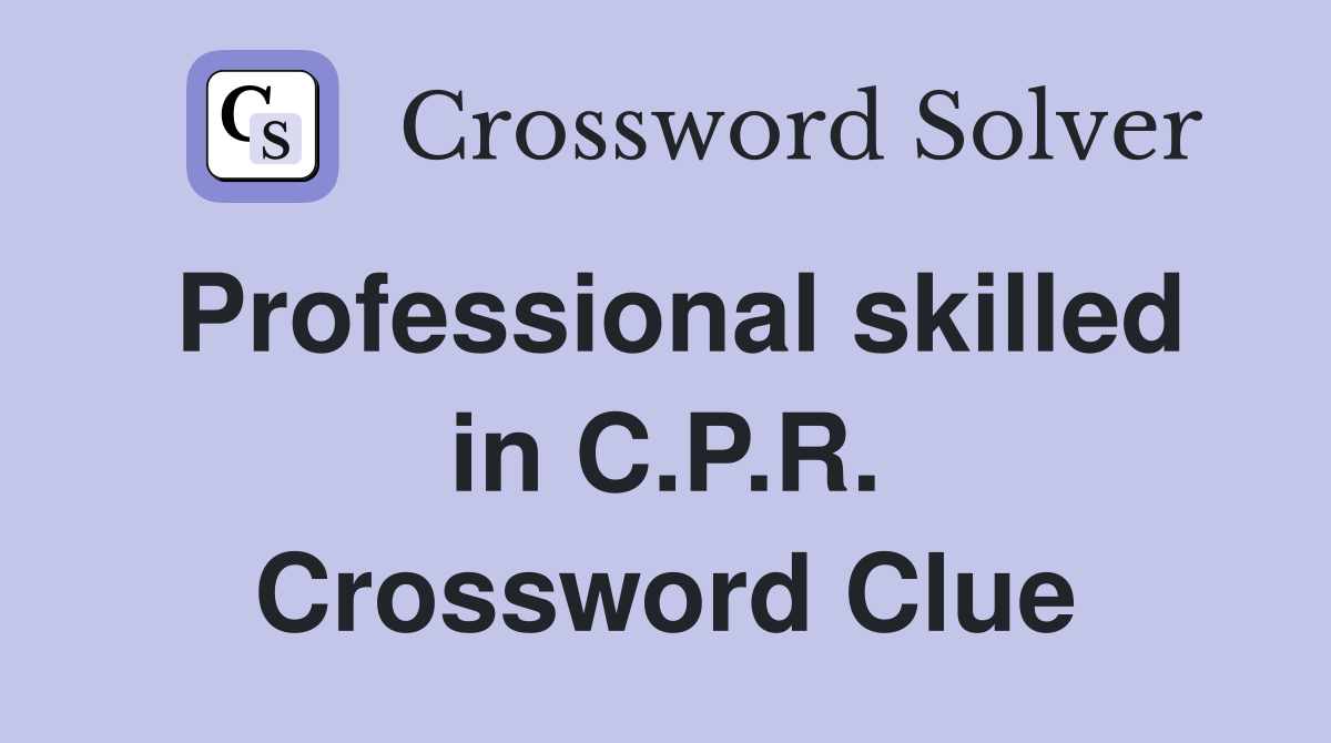 Professional skilled in C.P.R. Crossword Clue