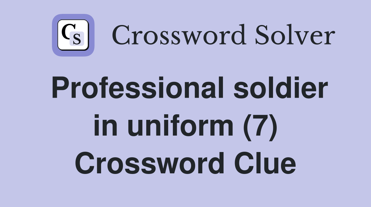 Professional soldier in uniform (7) Crossword Clue